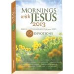 Mornings with Jesus 2013 Devotional Mornings with Jesus 2013 Devotional