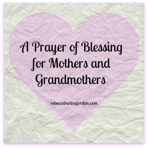 mothers, grandmothers, prayer, blessing, Mother's Day