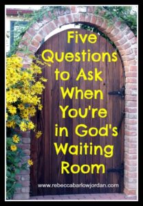 http://www.rebeccabarlowjordan.com/five-questions-to-ask-when-youre-in-gods-waiting-room
