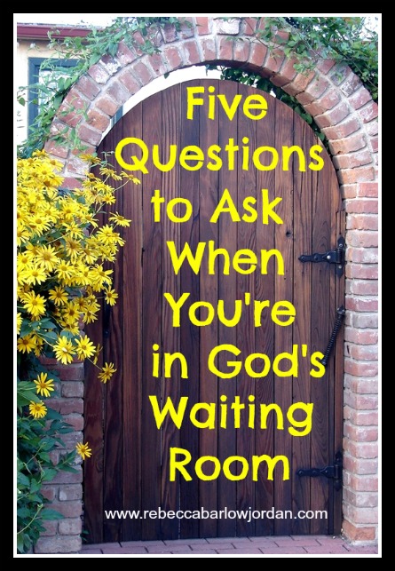 God's waiting room - Five questions to ask when you're in God's waiting room