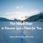Five Simple Steps to Discover God's Plans for You