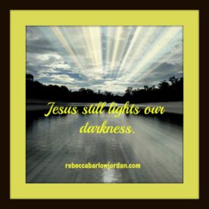 Jesus still lights the darkness.