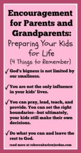 If you are a parent or grandparent, here are four things to remember that might encourage you as you prepare your kids for life: