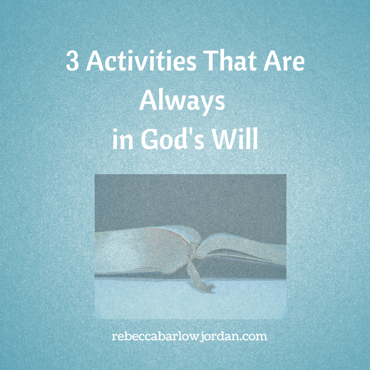 Some things about God's will may seem mysterious and hard to determine, but His Word makes clear that these three activities are always in God's will.