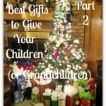 Five of the Best Gifts to Give Your Children (or Grandchildren) Part 2