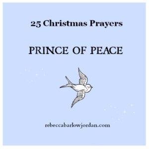 http://www.rebeccabarlowjordan.com/25-christmas-prayers-day-4