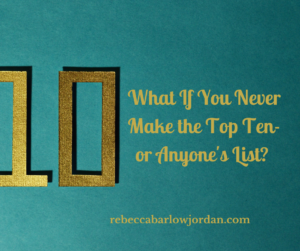 What If You Never Make the Top Ten-Or Anyone's List