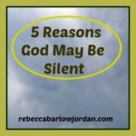 5 Reasons God May Be Silent