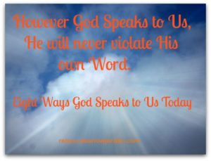 Because God treats each of us as unique children, He doesn't communicate the same way to all of us. However, here are eight ways God often uses to "speak" to us today.