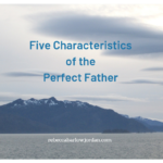 Fjive Characteristics of the Perfect Father