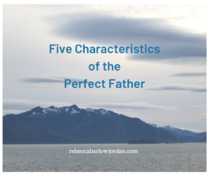 Fjive Characteristics of the Perfect Father