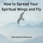 How to Spread Your Spiritual Wings and Fly