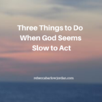 When God seems slow to act on our behalf, what's our next step? Does God keep His promises? Here are three things to do when God seems slow to act: