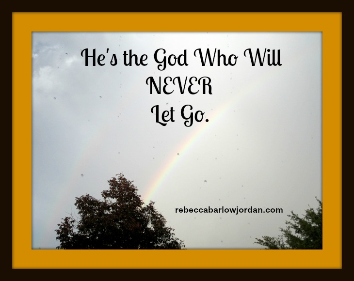 God's Faithfulness, He's the God who will never let go.