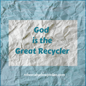 God, the Great Recycler: A remote village creates beauty out of recycled trash. God does the same thing. Recycling--and creating beauty--is His specialty