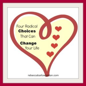 http://www.rebeccabarlowjordan.com/four-radical-choices-can-change-life