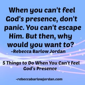 5 Things to Do When You Can't Feel God's Presence