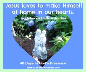 Jesus loves to make himself at home in our hearts.