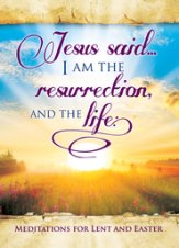 I am the Resurrection: Meditations for Lent and Easter Devotional