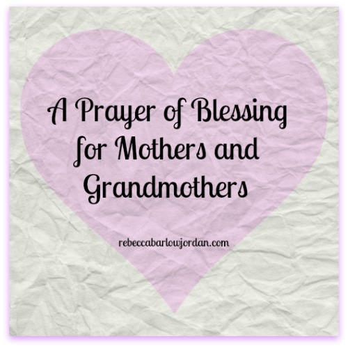 prayer for mothers, A Prayer of Blessing for Mothers and Grandmothers