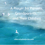 A Prayer for Parents, Grandparents, and Their Children in Difficult Times