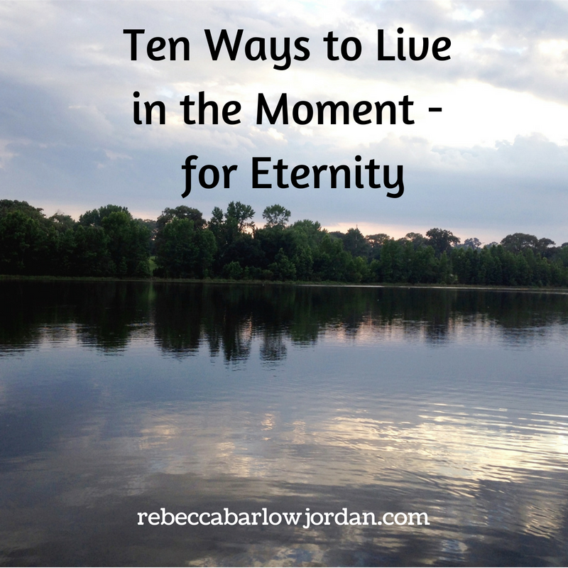 Ten Ways to Live in the Moment - for Eternity