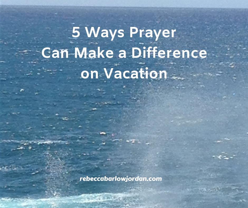 5 Ways Prayer Can Make a Difference on Vacation