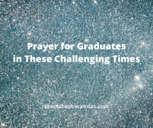 Prayer for Graduates in These Challenging Times