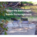 When the Encourager Needs Encouragement