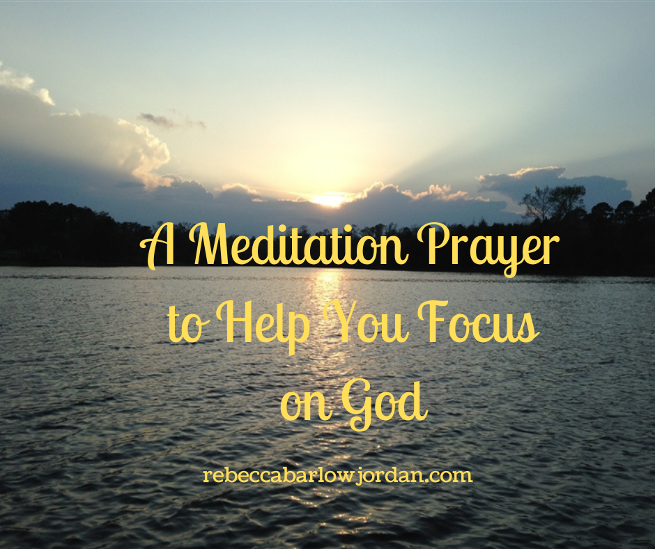 A Meditation Prayer to Help You Focus on God