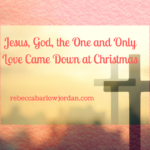 Jesus, God, the One and Only, Love Came Down at Christmas