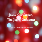 Jesus, Our Savior, The Joy of Christmas