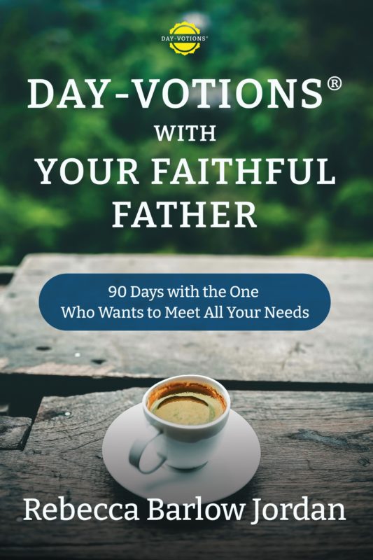 Day-votions® with Your Faithful Father: 90 Days with the One Who Wants to Meet All Your Needs