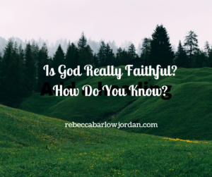 Is God Really Faithful? How Do You Know?
