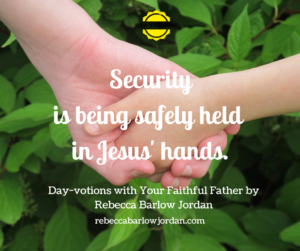 Security is being safely held in Jesus' hands.
