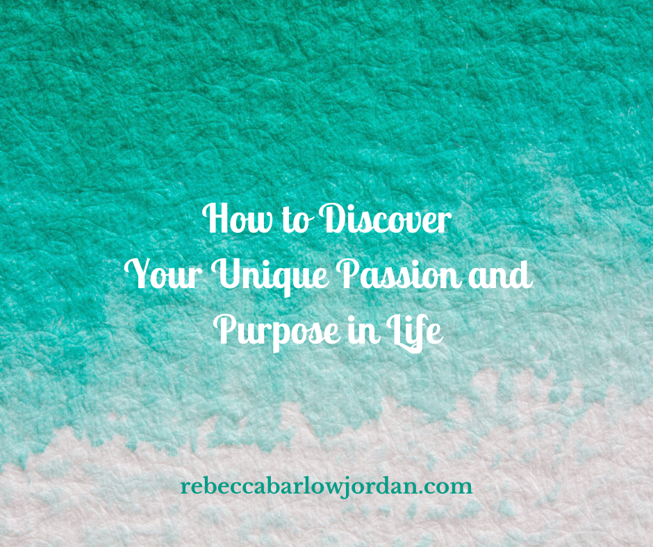 How to Discover Your Unique Passion and Purpose in Life